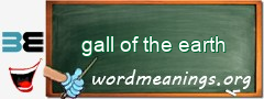 WordMeaning blackboard for gall of the earth
